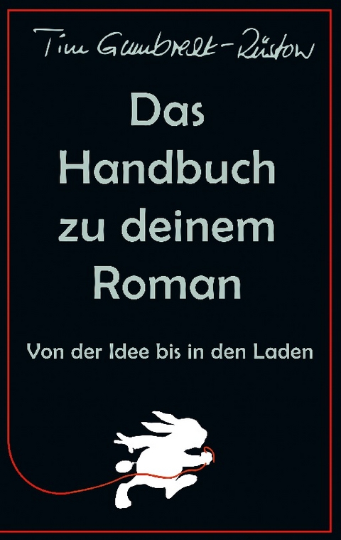 Das Handbuch zu deinem Roman - Tim Gumbrecht-Rüstow