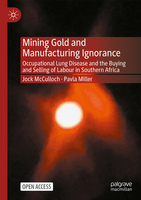 Mining Gold and Manufacturing Ignorance - Jock McCulloch, Pavla Miller