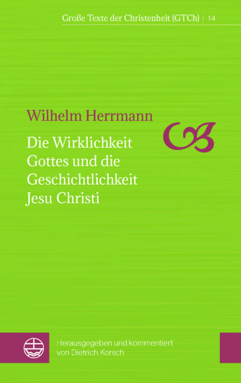 Die Wirklichkeit Gottes und die Geschichtlichkeit Jesu Christi - Wilhelm Herrmann