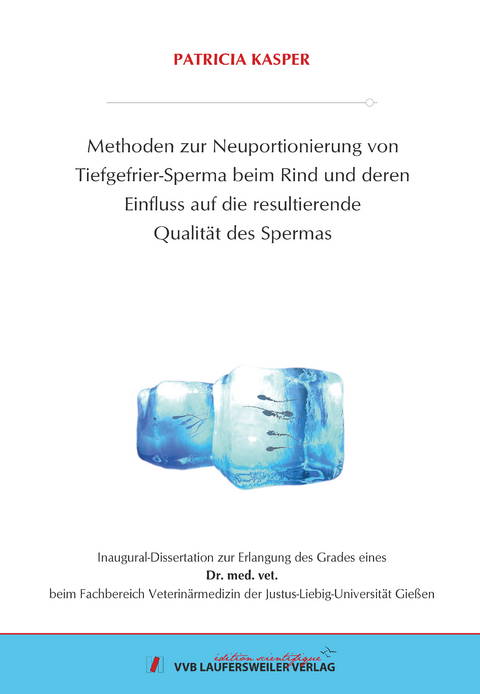 Methoden zur Neuportionierung von Tiefgefrier-Sperma beim Rind und deren Einfluss auf die resultierende Qualität des Spermas - Patricia Kasper