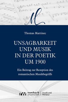 Unsagbarkeit und Musik in der Poetik um 1900 - Thomas Martinec