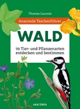 Anaconda Taschenführer Wald - 70 Tier- und Pflanzenarten entdecken und bestimmen - Thomas Launois, Xavier Nitsch, Sophie Padié, Morgane Peyrot, Charles Zettel