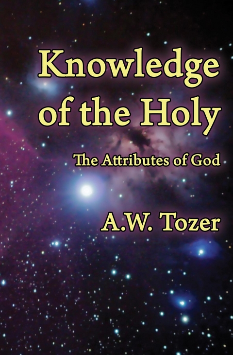 Knowledge of the Holy : The Attributes of God -  A. W Tozer