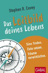 Das Leitbild deines Lebens - Covey, Stephen R.