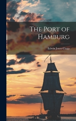 The Port of Hamburg - Edwin Jones Clapp