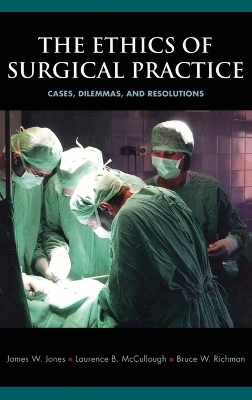 The Ethics of Surgical Practice - James W. Jones, Laurence B. McCullough, Bruce W. Richman