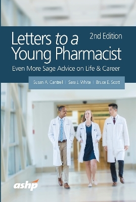 Letters to a Young Pharmacist - Susan A. Cantrell, Sara J. White, Bruce E. Scott