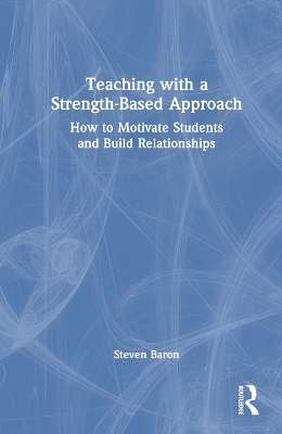 Teaching with a Strength-Based Approach - Steven Baron