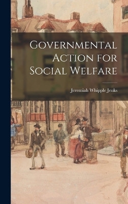 Governmental Action for Social Welfare - Jeremiah Whipple Jenks