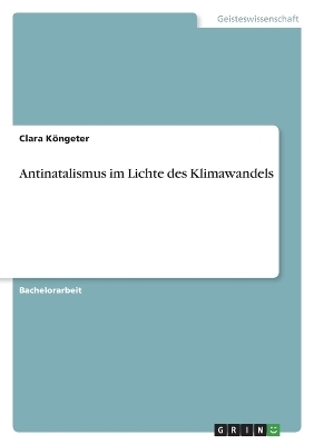 Antinatalismus im Lichte des Klimawandels - Clara KÃ¶ngeter