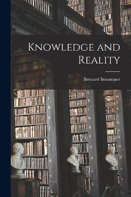 Knowledge and Reality - Bosanquet Bernard