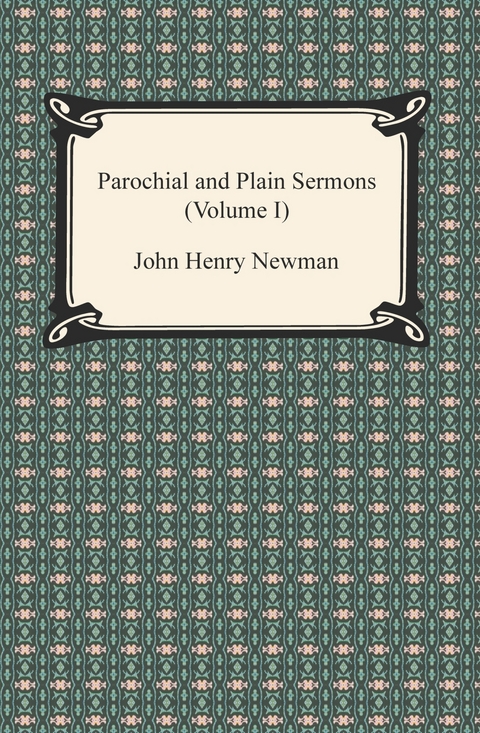 Parochial and Plain Sermons (Volume I) - John Henry Newman