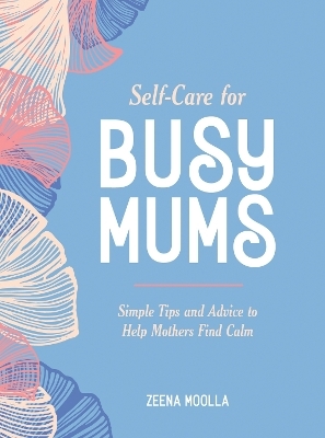 Self-Care for Busy Mums - Zeena Moolla