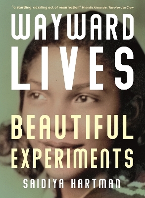 Wayward Lives, Beautiful Experiments - Saidiya Hartman