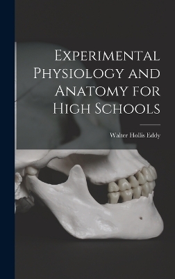 Experimental Physiology and Anatomy for High Schools - Walter Hollis Eddy