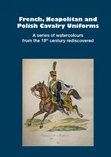 French, Neapolitan and Polish Cavalry Uniforms 1804-1831 - 