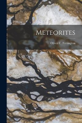 Meteorites - Farringt Oliver C (Oliver Cummings)
