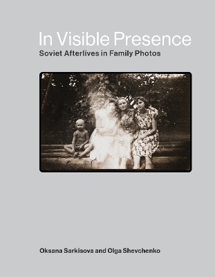 In Visible Presence - Oksana Sarkisova, Olga Shevchenko