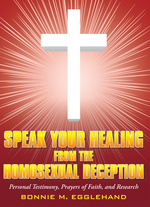 Speak Your Healing from the Homosexual Deception - Bonnie M. Egglehand