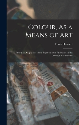 Colour, As a Means of Art - Frank Howard