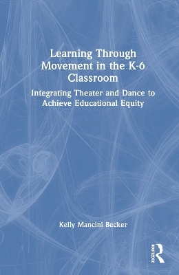 Learning Through Movement in the K-6 Classroom - Kelly Mancini Becker