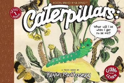 Caterpillars: What Will I Be When I Get to be Me? - Kevin McCloskey