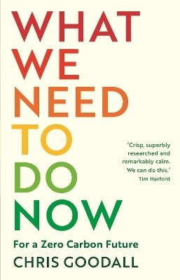 What We Need to Do Now - Chris Goodall