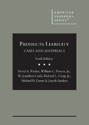 Products Liability - David A. Fischer, William C. Powers Jr., W. Jonathan Cardi, Richard L. Cupp Jr., Michael D. Green