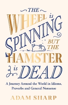 The Wheel is Spinning but the Hamster is Dead - Adam Sharp