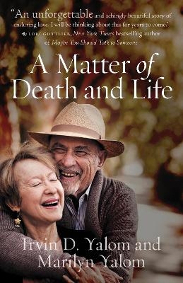 A Matter of Death and Life - Irvin D. Yalom, Marilyn Yalom