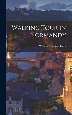 Walking Tour in Normandy - William Whittaker Barry