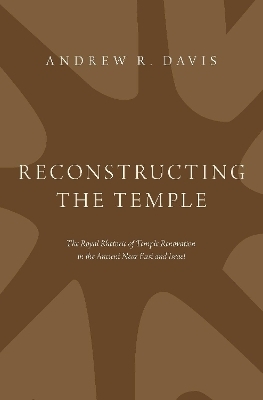 Reconstructing the Temple - Andrew R. Davis
