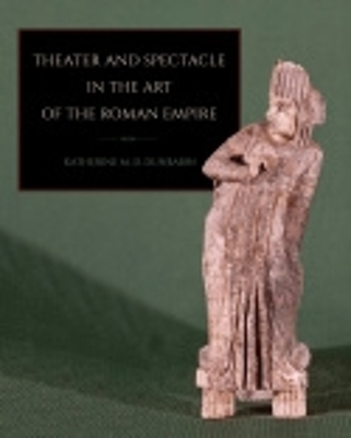 Theater and Spectacle in the Art of the Roman Empire - Katherine M. D. Dunbabin