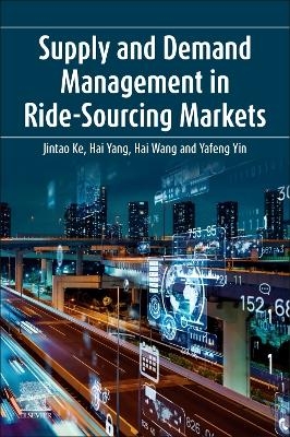 Supply and Demand Management in Ride-Sourcing Markets - Jintao Ke, Hai Yang, Hai Wang, Yafeng Yin