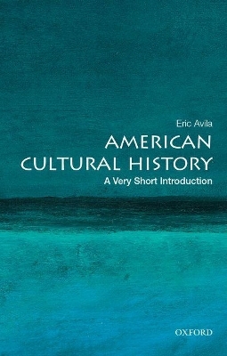 American Cultural History: A Very Short Introduction - Eric Avila