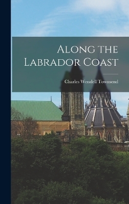 Along the Labrador Coast - Charles Wendell Townsend