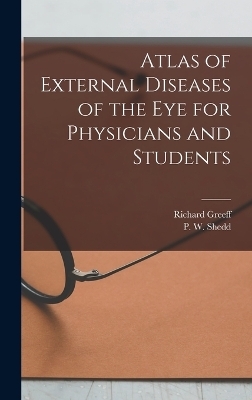 Atlas of External Diseases of the eye for Physicians and Students - Richard Greeff, P W Shedd