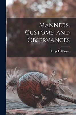 Manners, Customs, and Observances - Leopold Wagner