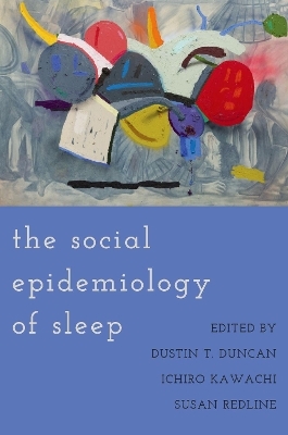 The Social Epidemiology of Sleep - 