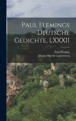 Paul Flemings Deutsche Gedichte, LXXXII - Johann Martin Lappenberg, Paul Fleming