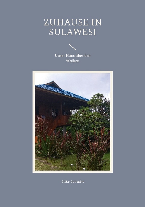 Zuhause in Sulawesi - Silke Schmitt