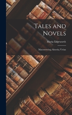 Tales and Novels - Maria Edgeworth