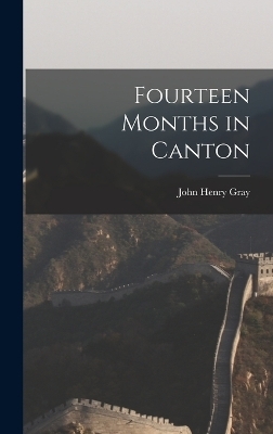 Fourteen Months in Canton - John Henry Gray
