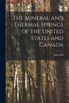 The Mineral and Thermal Springs of the United States and Canada - John Bell