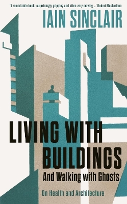 Living with Buildings - Iain Sinclair