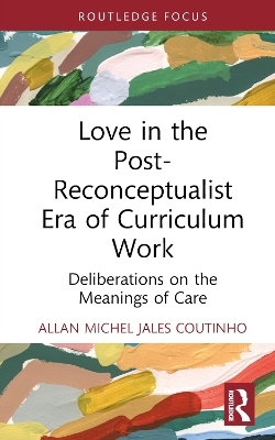 Love in the Post-Reconceptualist Era of Curriculum Work - Allan Michel Jales Coutinho