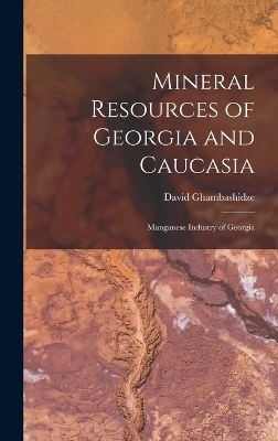 Mineral Resources of Georgia and Caucasia - David Ghambashidze