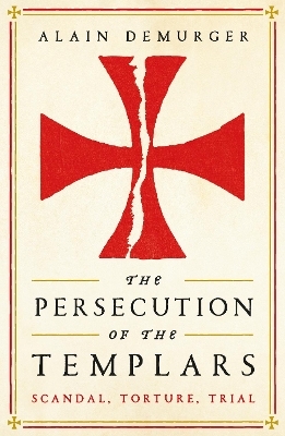 The Persecution of the Templars - Alain Demurger
