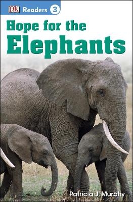 DK Readers L3: Hope for the Elephants - Patricia J. Murphy