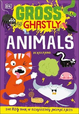 Gross and Ghastly: Animals - Kev Payne